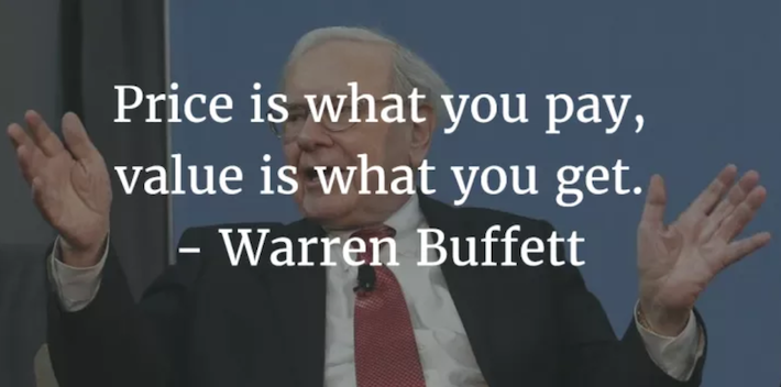 Price is what you pay, value is what you get